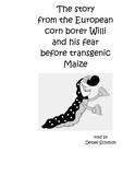 Detlef Schmidt - The story from the European corn borer Willi and his fear before transgenic Maize.