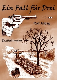Rolf Alldag - Ein Fall für Drei - Erzählungen.