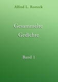 Alfred L. Rosteck - Gesammelte Gedichte Band 1.