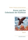 Claudia J. Schulze et Anke Hartmann - Korax und das Geheimnis der Kürbisse - Band 4.