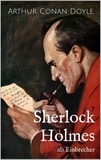 Arthur Conan Doyle - Sherlock Holmes als Einbrecher - Drei Sherlock Holmes-Kurzgeschichten.