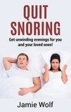 Jamie Wolf - Quit Snoring - Get unwinding  evenings for you and your loved ones! - Snoring makes you and your friends and family sick - Quit it and get wellbeing and happiness back!.