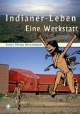 Ruben Philipp Wickenhäuser - Indianer-Leben - Eine Werkstatt.