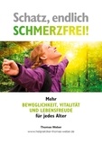 Thomas Weber - Schatz, endlich schmerzfrei - Mehr Beweglichkeit, Vitalität und Lebensfreude für jedes Alter.