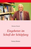 Dietmar Dressel - Eingebettet im Schoß der Schöpfung - Fantasy Roman.