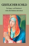 Maria Weber - Geistlicher Schild - Ein Segen- und Gebetbuch wider alle Gefahren des Lebens.