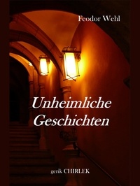 Feodor Wehl et Gerik Chirlek - Unheimliche Geschichten.