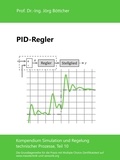 Jörg Böttcher - PID-Regler - Kompendium Simulation und Regelung technischer Prozesse, Teil 10.