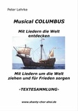 Peter Lehrke - Musical Columbus   mit Liedern die Welt entdecken - Mit Liedern um die Welt ziehen und für Frieden sorgen  - TEXTESAMMLUNG -.