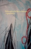 Pascal Debra - Philosophische Betrachtungen -Segmentalia-.