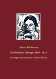 Günter Hoffmann - Karl Friedrich Zähringer 1886 - 1923 - ein vergessener Künstler vom Hochrhein.