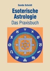 Gunda Scholdt - Esoterische Astrologie - Das Praxisbuch.