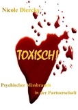 Nicole Diercks - Toxisch! - Psychischer Missbrauch in der Partnerschaft.