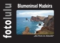  fotolulu - Blumeninsel Madeira - Die Perle im Atlantik.