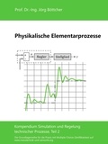 Jörg Böttcher - Physikalische Elementarprozesse - Kompendium Simulation und Regelung technischer Prozesse, Teil 2.
