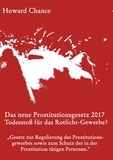 Howard Chance et Marcus Heinbach - Das neue Prostitutionsgesetz 2017 - Der Todesstoß für das Rotlicht-Gewerbe?.