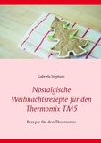 Gabriela Stephans - Nostalgische Weihnachtsrezepte für den Thermomix TM5 - Rezepte für den Thermomix.