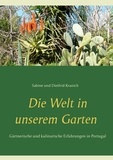 Sabine Kranich et Dietfrid Kranich - Die Welt in unserem Garten - Gesammelte gärtnerische und kulinarische  Erfahrungen in Portugal.