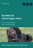 Tina Wessig - Die Welt mit seinen Augen sehen - Vom Hundeliebhaber zum Hundeversteher.