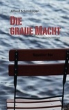 Alfred Schirokauer et Peter M. Frey - Die graue Macht - Kriminalroman.