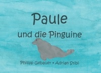 Philipp Gebauer et Adrian Stibi - Paule und die Pinguine.