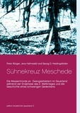 Jens Hahnwald et Peter Bürger - Sühnekreuz Meschede - Die Massenmorde an Zwangsarbeitern im Sauerland während der Endphase des 2. Weltkrieges und die Geschichte eines schwierigen Gedenkens.