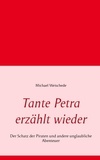 Michael Weischede - Tante Petra erzählt wieder - Der Schatz der Piraten und andere unglaubliche Abenteuer.