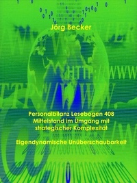 Jörg Becker - Personalbilanz Lesebogen 408 Mittelstand im Umgang mit strategischer Komplexität - Eigendynamische Unüberschaubarkeit.