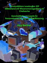 Jörg Becker - Personalbilanz Lesebogen 329 Mittelstand mit Wissensmanagement als Chefsache - Ganzheitliche Konzepte für Personalentwicklung und Qualifizierung.