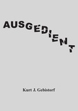 Kurt J. Gebistorf - Ausgedient.