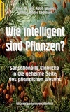 Adolf Wagner et Klaus-Dieter Sedlacek - Wie intelligent sind Pflanzen? - Sensationelle Einblicke in die geheime Seite des pflanzlichen Wesens.