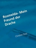 Christine Stutz - Rosmelda- Mein Freund der Drache.