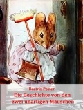Beatrix Potter - Die Geschichte von den zwei unartigen Mäuschen - (illustriert).