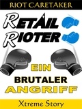 Riot Caretaker - Retail Rioter Xtreme 1 - Ein brutaler Angriff.