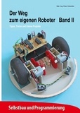 Peter Schneider - Der Weg zum eigenen Roboter - Tipps, Tricks und kleine Projekte.