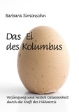 Barbara Simonsohn - Das Ei des Kolumbus - Verjüngung und heitere Gelassenheit durch die Kraft des Hühnereies.