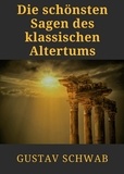 Gustav Schwab - Die schönsten Sagen des klassischen Altertums - Griechische Sagen. Odyssee, Herkules, Ikarus, Troja und Ödipus.