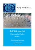 Ralf Häntzschel - Hypnose Leitfaden Modul 1 - Grundkurs Hypnose.