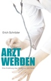 Erich Schröder - Arzt werden - Eine Erzählung über Studenten und Ärzte.