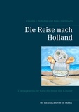 Claudia J. Schulze et Anke Hartmann - Die Reise nach Holland - Therapeutische Geschichten für Kinder.