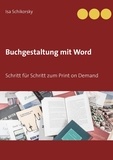 Isa Schikorsky - Buchgestaltung mit Word - Schritt für Schritt zum Print on Demand.