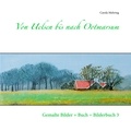 Carola Mehring - Von Uelsen bis nach Ootmarsum - Gemalte Bilder + Buch = Bilderbuch 3.