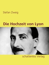 Stefan Zweig - Die Hochzeit von Lyon.