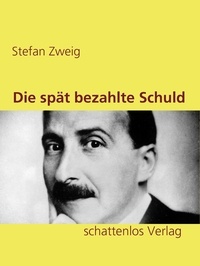Stefan Zweig - Die spät bezahlte Schuld.