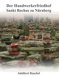 Adalbert Ruschel - Der Handwerkerfriedhof Sankt Rochus zu Nürnberg - Was Epitaphien erzählen können.