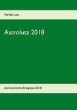 Harald Lutz - Astrolutz 2018 - Astronomisches Jahrbuch für 2018.