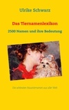 Ulrike Schwarz - Das Tiernamenlexikon - Die schönsten Haustiernamen aus aller Welt - 2500 Namen und ihre Bedeutung.