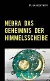 Kai Helge Wirth - Nebra das Geheimnis der Himmelsscheibe - artandscience.de.