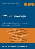 Achim Schmidtmann - IT-Wissen für Manager - Ein kompakter Überblick zu aktuellen Technologien und Trends.