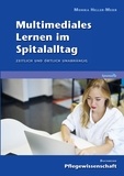 Monika Heller-Meier - Multimediales Lernen im Spitalalltag - Zeitlich und örtlich unabhängig.